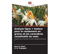 Analyse ligne × testeur pour le rendement en grains et les caractères constitutifs du maïs: Capacité de combinaison et action des gènes Zea mays L