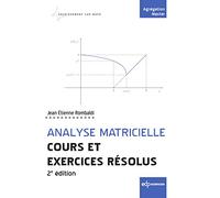 Analyse matricielle - Cours et exercices résolus: 2e édition