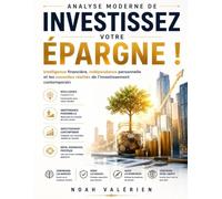 Analyse moderne de Investissez votre épargne !: Intelligence financière, indépendance personnelle et les nouvelles réalités de l’investissement contemporain