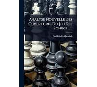 Analyse Nouvelle Des Ouvertures Du Jeu Des Échecs ......