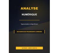 Analyse Numérique: Approximation et Algorithmes - 200 exercices progressifs corrigés