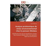 Analyse protéomique de stress environnemental chez le poisson Médaka: Identification des voies de signalisations activées chez le poisson Médaka suite ... aigues aux microcystines (Omn.Univ.Europ.)