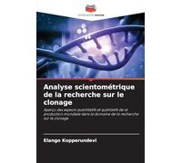 Analyse scientométrique de la recherche sur le clonage: Aperçu des aspects quantitatifs et qualitatifs de la production mondiale dans le domaine de la recherche sur le clonage
