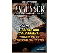 Analyser L'éducation du Travail dans les épîtres aux Colossiens, Philémon et Thessaloniciens: 30 (L'Éducation Au Travail Dans La Bible)