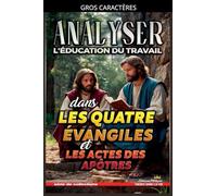 Analyser L'éducation du Travail dans les quatre évangiles et les Actes: 33 (L'Éducation Au Travail Dans La Bible)