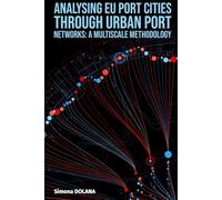 Analysing EU Port Cities through Urban Port Networks: A Multiscale Methodology: Comparative Perspectives on Constanța, Rotterdam, Düsseldorf, and Linz