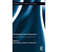 Analysing Fascist Discourse: European Fascism in Talk and Text: 5 (Routledge Critical Studies in Discourse)
