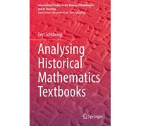 Analysing Historical Mathematics Textbooks (International Studies in the History of Mathematics and its Teaching)