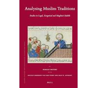 Analysing Muslim Traditions: Studies in Legal, Exegetical and Maghāzī Ḥadīth: 78 (Islamic History and Civilization)