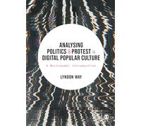 Analysing Politics and Protest in Digital Popular Culture: A Multimodal Introduction