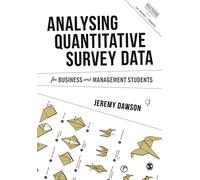 Analysing Quantitative Survey Data for Business and Management Students (Mastering Business Research Methods)