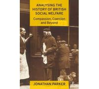 Analysing the History of British Social Welfare : Compassion, Coercion and Beyond