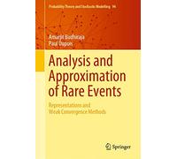 Analysis and Approximation of Rare Events: Representations and Weak Convergence Methods: 94 (Probability Theory and Stochastic Modelling, 94)