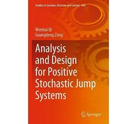 Analysis and Design for Positive Stochastic Jump Systems: 450 (Studies in Systems, Decision and Control, 450)