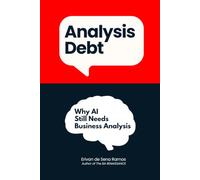 Analysis Debt: Why AI Still Needs Business Analysis