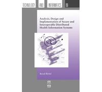 Analysis, Design and Implementation of Secure and Interoperable Distributed Health Information Systems: v. 89 (Studies in Health Technology and Informatics)