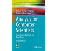 Analysis for Computer Scientists: Foundations, Methods, and Algorithms (Undergraduate Topics in Computer Science)