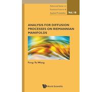 ANALYSIS FOR DIFFUSION PROCESSES ON RIEMANNIAN MANIFOLDS: 18 (Advanced Series on Statistical Science & Applied Probability)