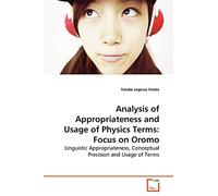 Analysis of Appropriateness and Usage of Physics Terms: Focus on Oromo: Linguistic Appropriateness, Conceptual Precision and Usage of Terms