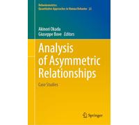 Analysis of Asymmetric Relationships: Case Studies (Behaviormetrics: Quantitative Approaches to Human Behavior, 23)