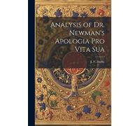 Analysis of Dr. Newman's Apologia Pro Vita Sua