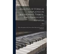 Analysis of Form as Displayed in Beethoven's Thirty-two Pianoforte Sonatas: With a Description of the Form of Each Movement for the use of Students