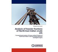 Analysis of heavier fractions of North-East Indian crude oils: Compositional analysis of heavy residual fraction of North-East Indian crude oils having different Geological origins