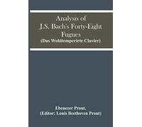 Analysis Of J.S. Bach'S Forty-Eight Fugues (Das Wohltemperirte Clavier)