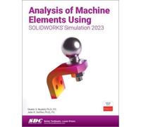Analysis of Machine Elements Using SOLIDWORKS Simulation 2023