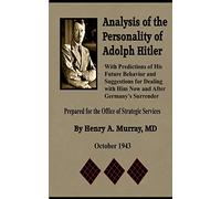 Analysis of the Personality of Adolph Hitler: with Predictions of His Future Behavior and Suggestions for Dealing with Him