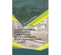 "Analysis of the Problem of Privatization of Co-Operative Sugar Industry in Maharashtra, with Reference to Pune District"