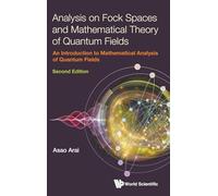 Analysis On Fock Spaces And Mathematical Theory Of Quantum Fields: An Introduction To Mathematical Analysis Of Quantum Fields: An Introduction To ... Analysis Of Quantum Fields (Second Edition)