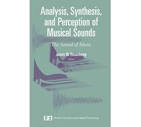 Analysis, Synthesis, and Perception of Musical Sounds: The Sound of Music (Modern Acoustics and Signal Processing)