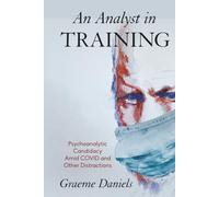 Analyst in Training, An: Psychoanalytic Candidacy Amid Covid and Other Distractions