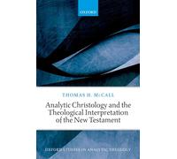 Analytic Christology and the Theological Interpretation of the New Testament (Oxford Studies in Analytic Theology)