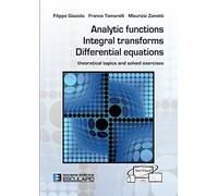 Analytic Functions Integral Transforms Differential Equations: Theoretical topics and solved exercises