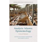 Analytic Islamic Epistemology: Critical Debates (Edinburgh Studies in Islamic Scripture and Theology)