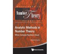 Analytic Methods In Number Theory: When Complex Numbers Count: 11 (Monographs In Number Theory)