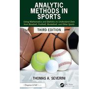 Analytic Methods in Sports : Using Mathematics and Statistics to Understand Data from Baseball, Football, Basketball, and Other Sports