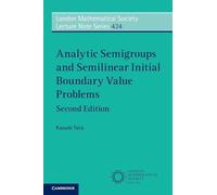 Analytic Semigroups and Semilinear Initial Boundary Value Problems: 434 (London Mathematical Society Lecture Note Series, Series Number 434)