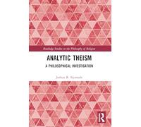 Analytic Theism: A Philosophical Investigation (Routledge Studies in the Philosophy of Religion)