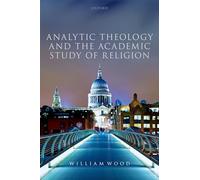 Analytic Theology and the Academic Study of Religion (Oxford Studies in Analytic Theology)