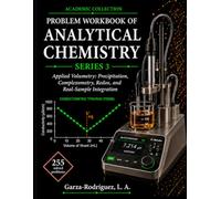 Analytical Chemistry Problem Workook Series 3: Applied Volumetric Analysis: Precipitation, Complexometry, Redox, and Integration of Real Samples