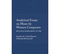 Analytical Essays on Music by Women Composers: Secular & Sacred Music to 1900: Secular & Sacred Music to 1900