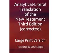Analytical-Literal Translation of the New Testament: Third Edition: Large Print Version (Analytical-Literal Translation of the New Testament of the Holy Bible: Third Edition (corrected))