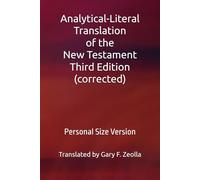 Analytical-Literal Translation of the New Testament: Third Edition: Personal Size Version (Analytical-Literal Translation of the New Testament of the Holy Bible: Third Edition (corrected))