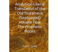 Analytical-Literal Translation of the Old Testament (Septuagint) - Volume Four - The Prophetic Books (Analytical-Literal Translation of the Old Testament of the Holy Bible)