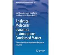 Analytical Molecular Dynamics of Amorphous Condensed Matter: Thermal and Non-equilibrium Response Behavior (Springer Series in Materials Science, 342)