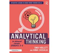 Analytical Thinking for Advanced Learners, Grades 3-5 (Integrated Lessons in Higher Order Thinking Skills)