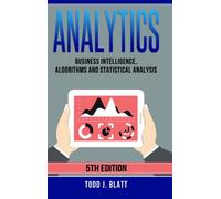 Analytics: Business Intelligence, Algorithms and Statistical Analysis